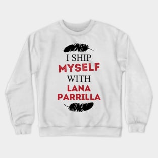 I ship myself with Lana Parrilla Crewneck Sweatshirt